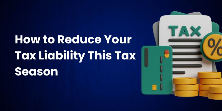 How to Reduce Your Tax Liability This Tax Season