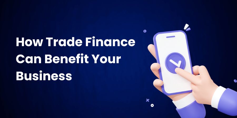 How Trade Finance Can Benefit Your Business
