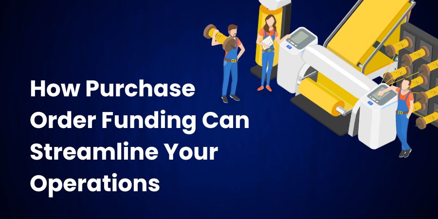 using purchase order funding to streamline business operations