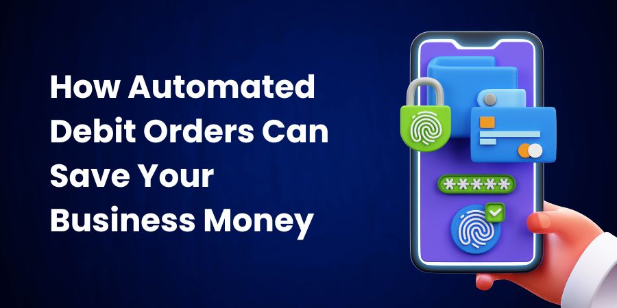 How Automated Debit Orders Can Save Your Business Money