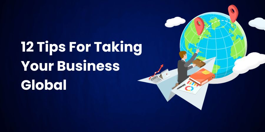 12 Tips For Taking Your Business Global