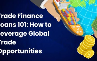 Trade Finance Loans 101: How to Leverage Global Trade Opportunities