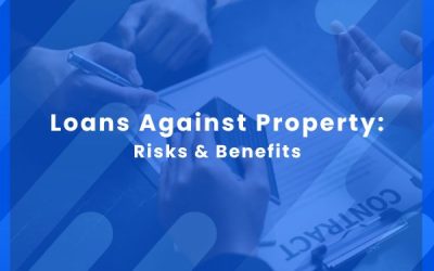 Loans Against Property: Understanding Risk & Reward